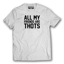 Load image into Gallery viewer, All My Friends Are Thots - T-Shirt
