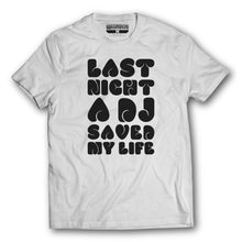 Load image into Gallery viewer, Last Night A Dj Saved My Life - T-Shirt